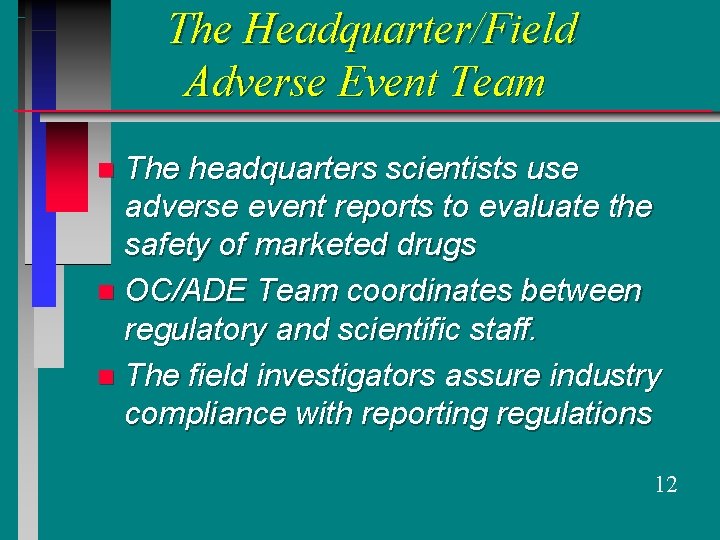 The Headquarter/Field Adverse Event Team The headquarters scientists use adverse event reports to evaluate