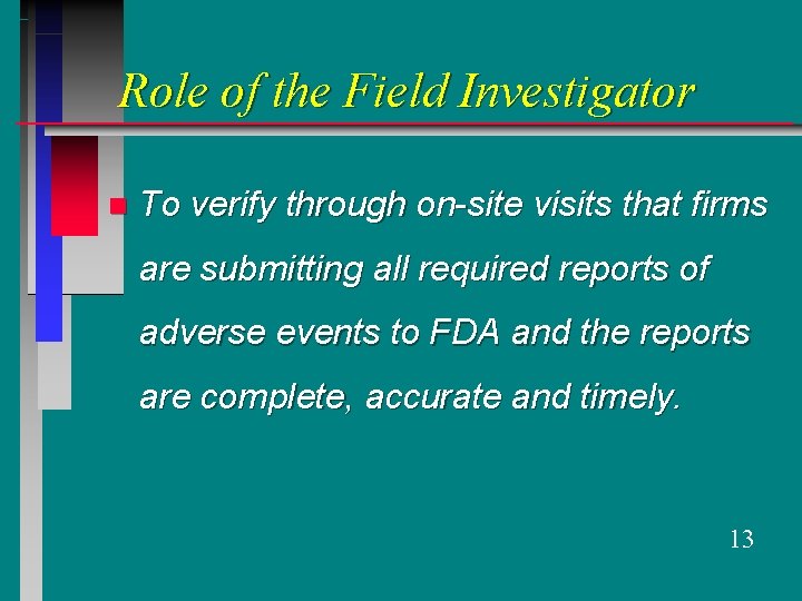 Role of the Field Investigator n To verify through on-site visits that firms are