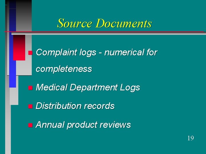 Source Documents n Complaint logs - numerical for completeness n Medical Department Logs n