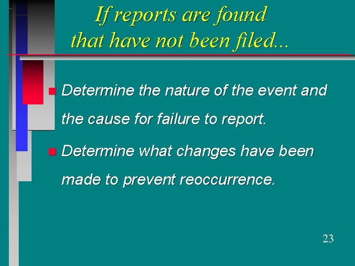 If reports are found that have not been filed. . . n Determine the