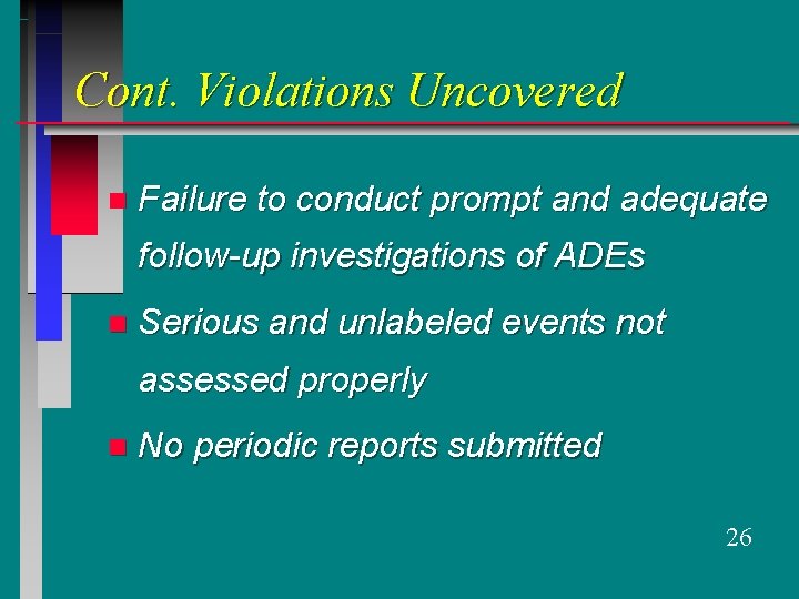 Cont. Violations Uncovered n Failure to conduct prompt and adequate follow-up investigations of ADEs