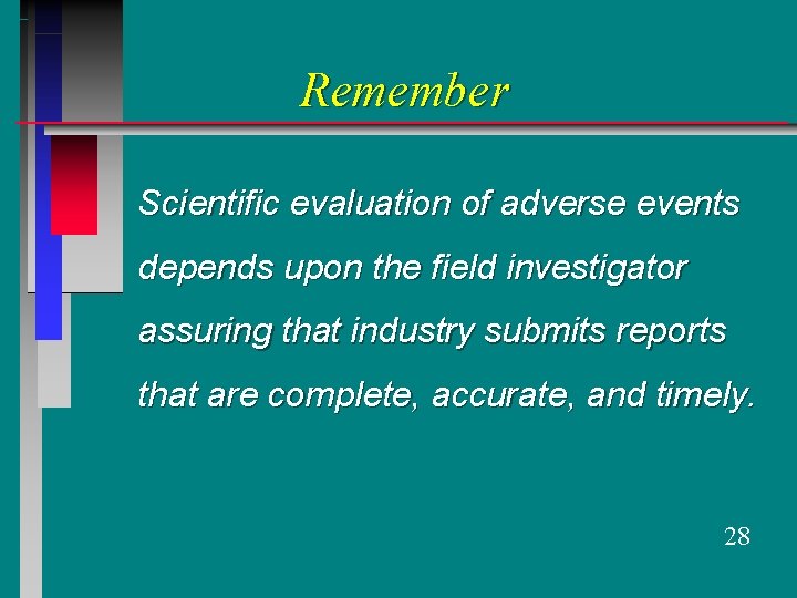 Remember Scientific evaluation of adverse events depends upon the field investigator assuring that industry