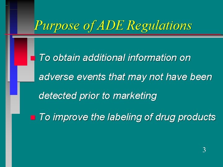 Purpose of ADE Regulations n To obtain additional information on adverse events that may