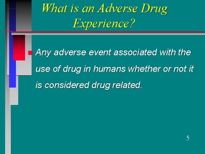 What is an Adverse Drug Experience? n Any adverse event associated with the use