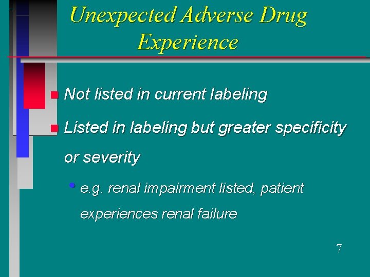 Unexpected Adverse Drug Experience n Not listed in current labeling n Listed in labeling
