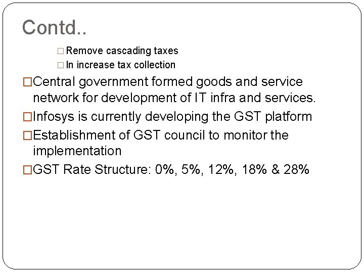 Contd. . � Remove cascading taxes � In increase tax collection �Central government formed