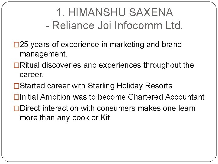 1. HIMANSHU SAXENA - Reliance Joi Infocomm Ltd. � 25 years of experience in