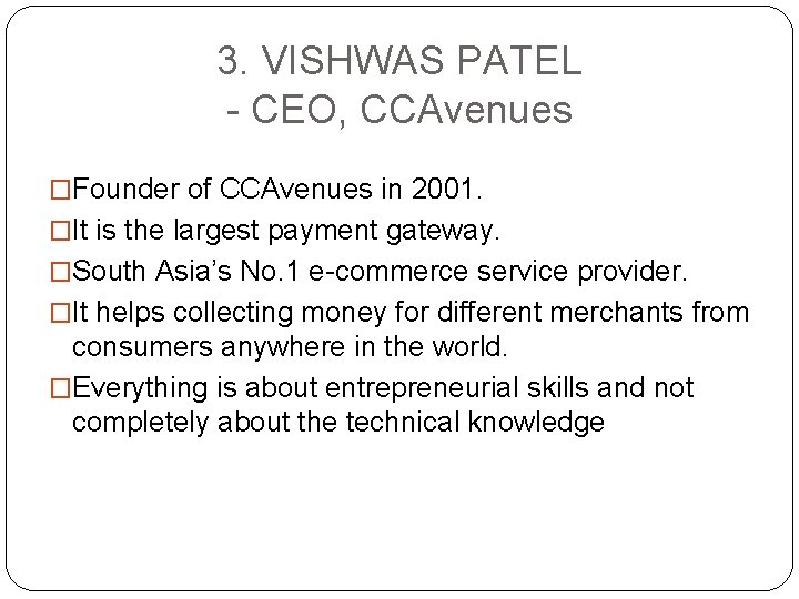 3. VISHWAS PATEL - CEO, CCAvenues �Founder of CCAvenues in 2001. �It is the