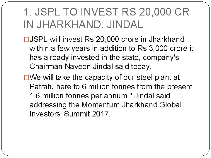 1. JSPL TO INVEST RS 20, 000 CR IN JHARKHAND: JINDAL �JSPL will invest