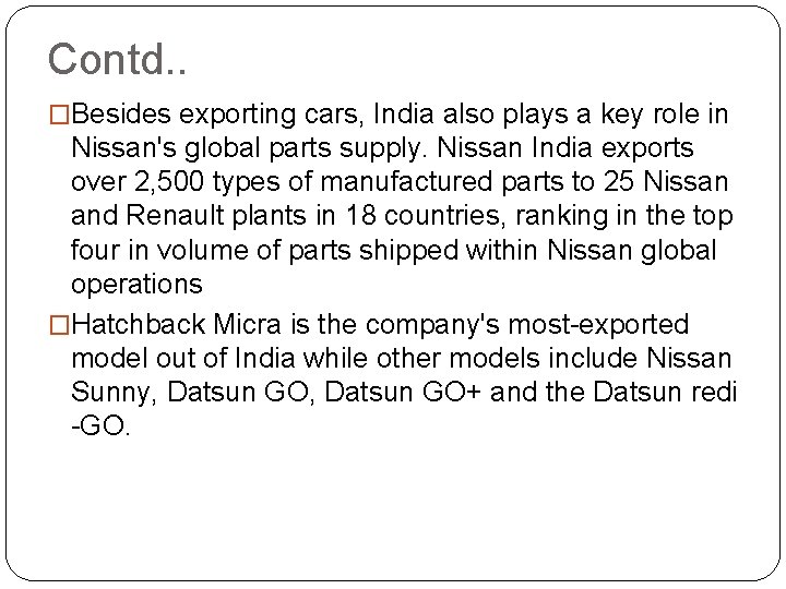 Contd. . �Besides exporting cars, India also plays a key role in Nissan's global