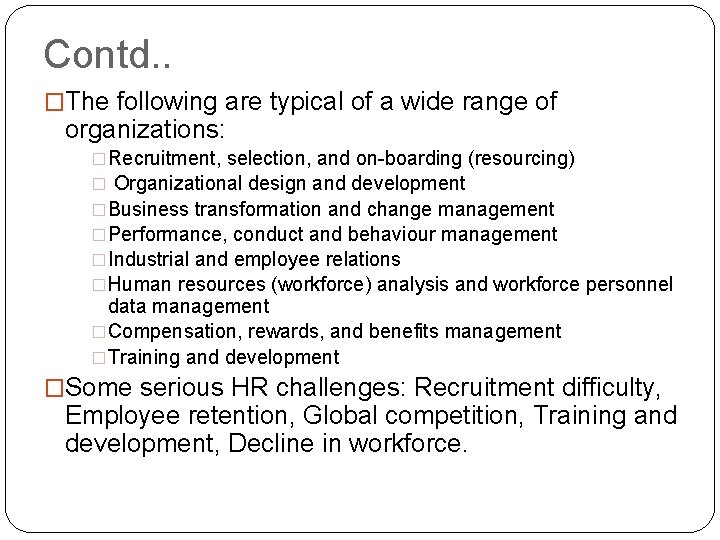 Contd. . �The following are typical of a wide range of organizations: �Recruitment, selection,