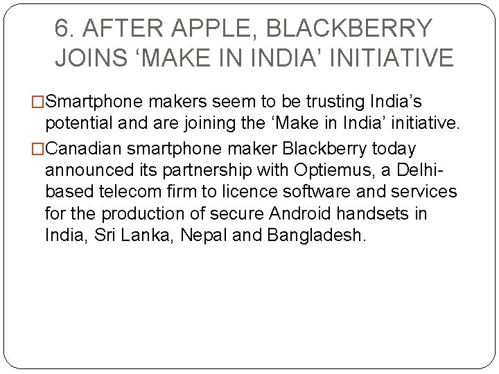 6. AFTER APPLE, BLACKBERRY JOINS ‘MAKE IN INDIA’ INITIATIVE �Smartphone makers seem to be