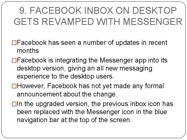 9. FACEBOOK INBOX ON DESKTOP GETS REVAMPED WITH MESSENGER �Facebook has seen a number