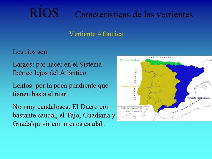 RÍOS Características de las vertientes Vertiente Atlántica Los ríos son: Largos por nacer en