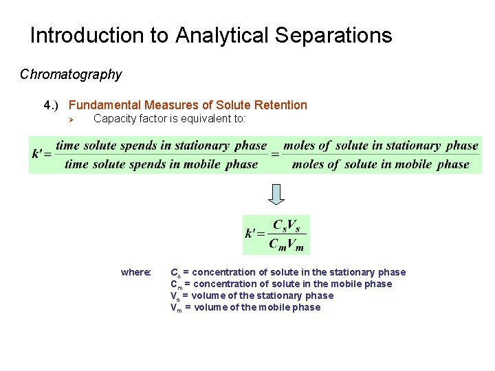 Introduction to Analytical Separations Chromatography 4. ) Fundamental Measures of Solute Retention Ø Capacity