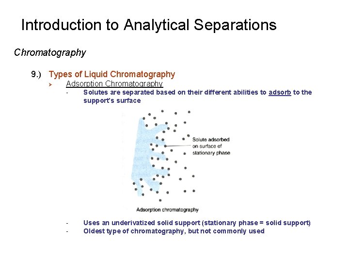 Introduction to Analytical Separations Chromatography 9. ) Types of Liquid Chromatography Ø Adsorption Chromatography