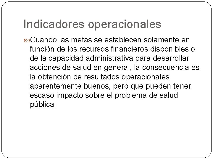 Indicadores operacionales Cuando las metas se establecen solamente en función de los recursos financieros Indicadores operacionales Cuando las metas se establecen solamente en función de los recursos financieros