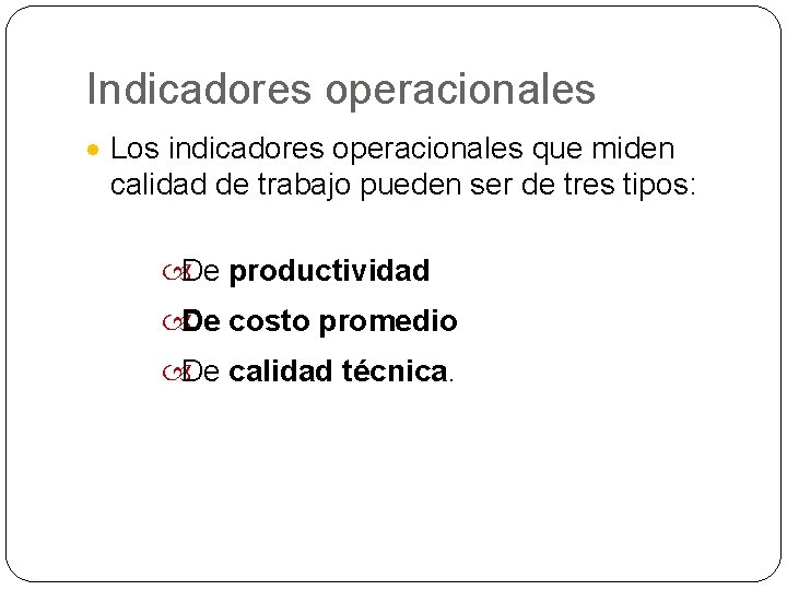 Indicadores operacionales · Los indicadores operacionales que miden calidad de trabajo pueden ser de Indicadores operacionales · Los indicadores operacionales que miden calidad de trabajo pueden ser de
