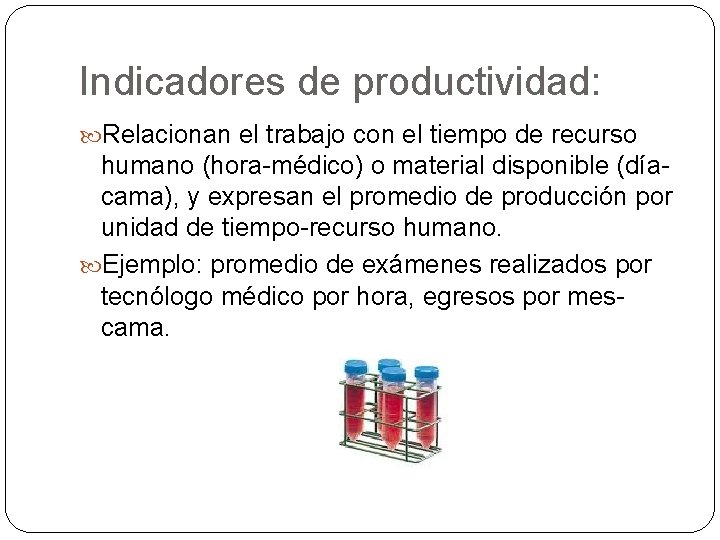 Indicadores de productividad: Relacionan el trabajo con el tiempo de recurso humano (hora-médico) o Indicadores de productividad: Relacionan el trabajo con el tiempo de recurso humano (hora-médico) o