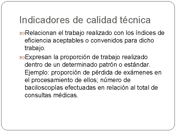 Indicadores de calidad técnica Relacionan el trabajo realizado con los índices de eficiencia aceptables Indicadores de calidad técnica Relacionan el trabajo realizado con los índices de eficiencia aceptables