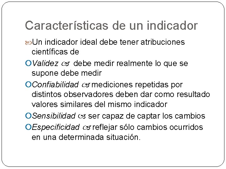 Características de un indicador Un indicador ideal debe tener atribuciones científicas de ¡Validez debe Características de un indicador Un indicador ideal debe tener atribuciones científicas de ¡Validez debe