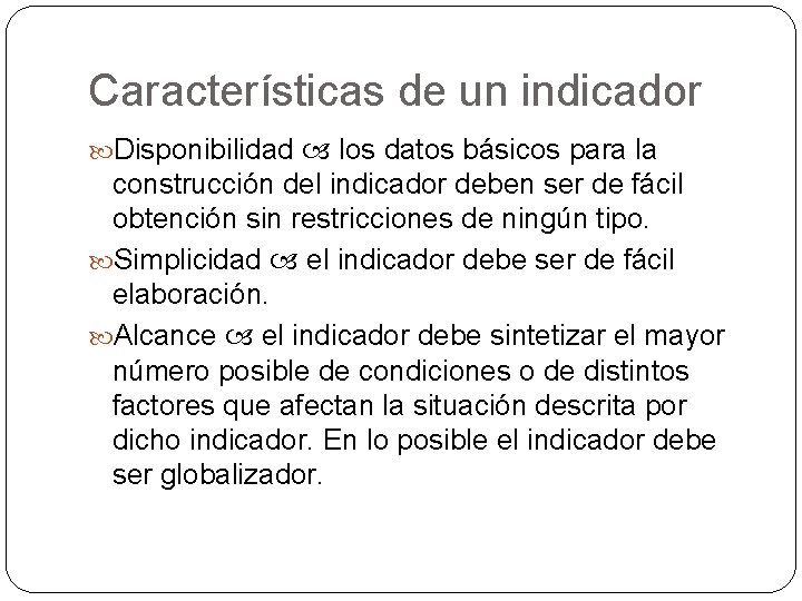 Características de un indicador Disponibilidad los datos básicos para la construcción del indicador deben Características de un indicador Disponibilidad los datos básicos para la construcción del indicador deben