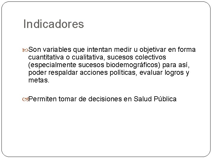 Indicadores Son variables que intentan medir u objetivar en forma cuantitativa o cualitativa, sucesos Indicadores Son variables que intentan medir u objetivar en forma cuantitativa o cualitativa, sucesos