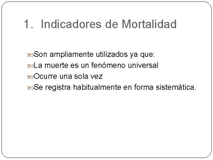 1. Indicadores de Mortalidad Son ampliamente utilizados ya que: La muerte es un fenómeno 1. Indicadores de Mortalidad Son ampliamente utilizados ya que: La muerte es un fenómeno