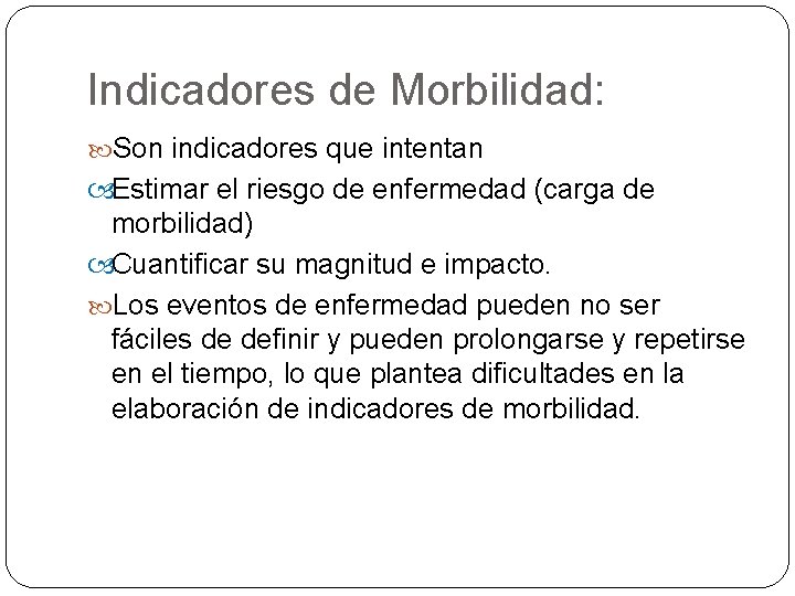 Indicadores de Morbilidad: Son indicadores que intentan Estimar el riesgo de enfermedad (carga de Indicadores de Morbilidad: Son indicadores que intentan Estimar el riesgo de enfermedad (carga de