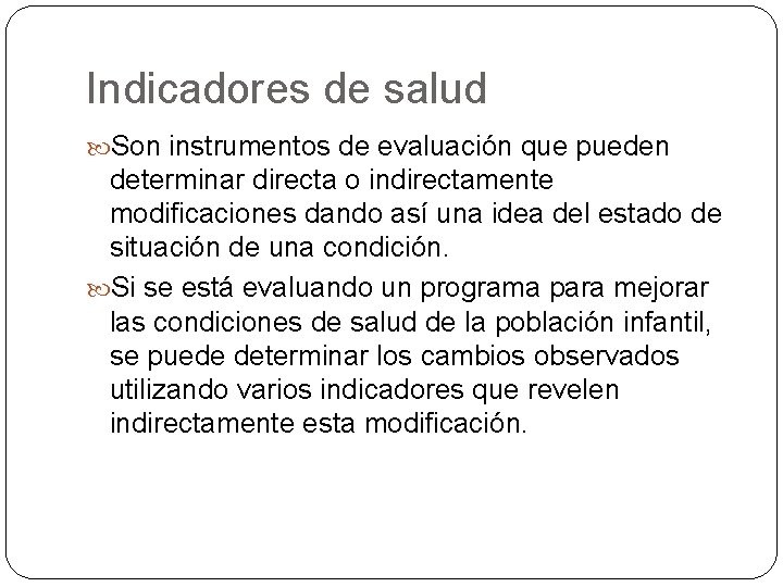 Indicadores de salud Son instrumentos de evaluación que pueden determinar directa o indirectamente modificaciones Indicadores de salud Son instrumentos de evaluación que pueden determinar directa o indirectamente modificaciones
