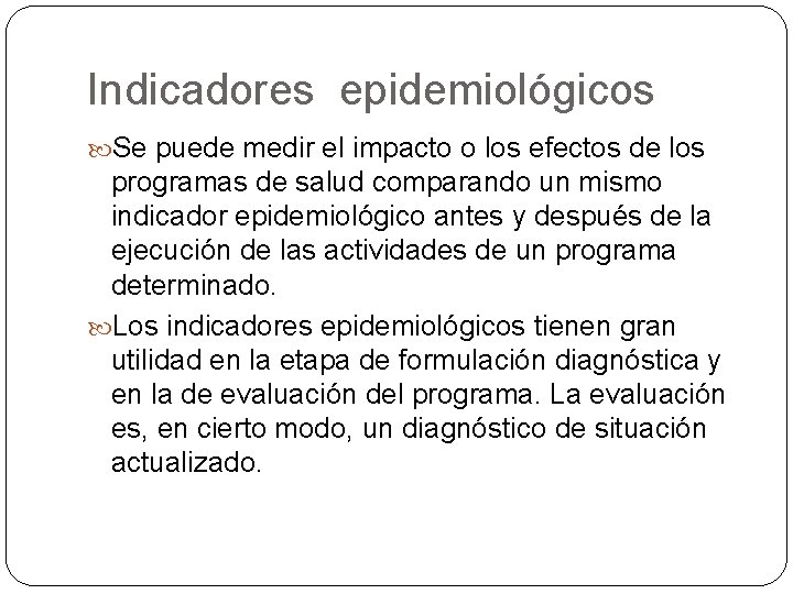 Indicadores epidemiológicos Se puede medir el impacto o los efectos de los programas de Indicadores epidemiológicos Se puede medir el impacto o los efectos de los programas de