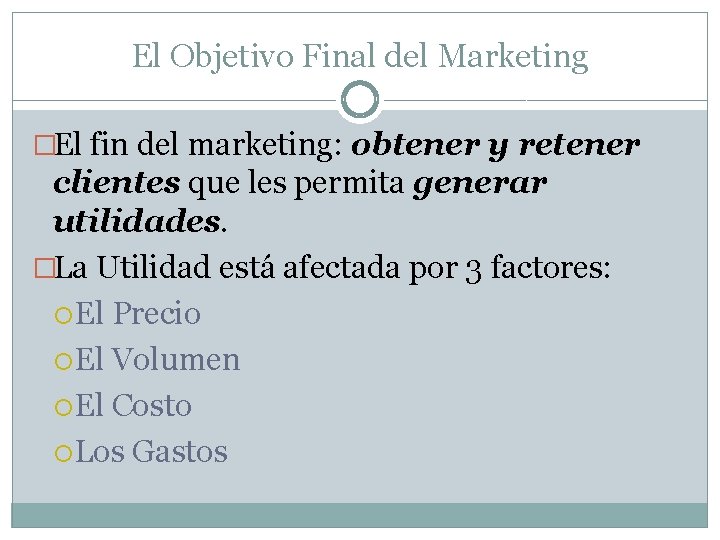 El Objetivo Final del Marketing �El fin del marketing: obtener y retener clientes que
