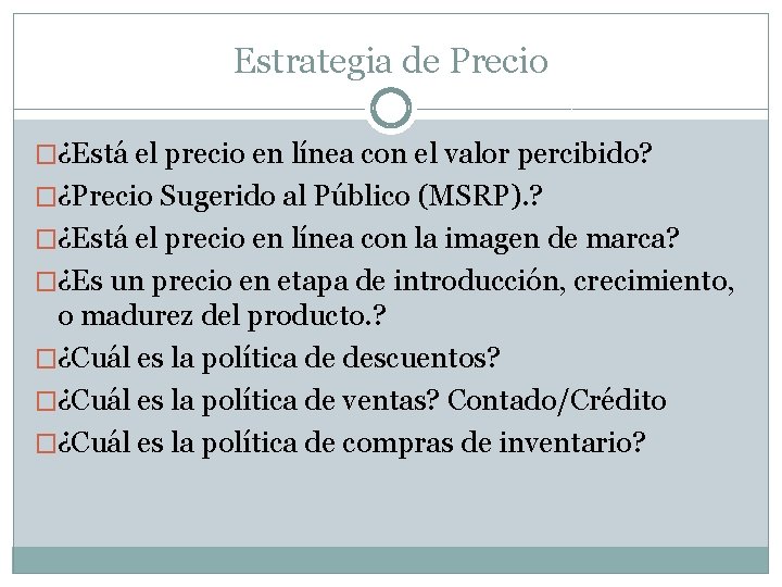 Estrategia de Precio �¿Está el precio en línea con el valor percibido? �¿Precio Sugerido