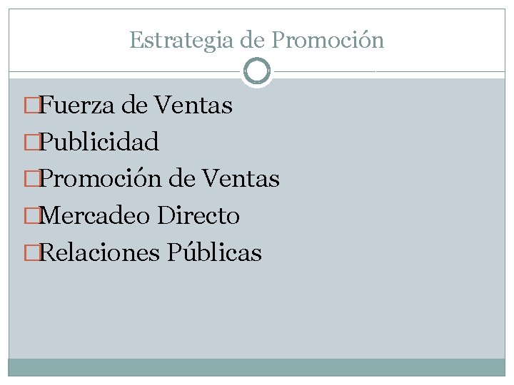 Estrategia de Promoción �Fuerza de Ventas �Publicidad �Promoción de Ventas �Mercadeo Directo �Relaciones Públicas