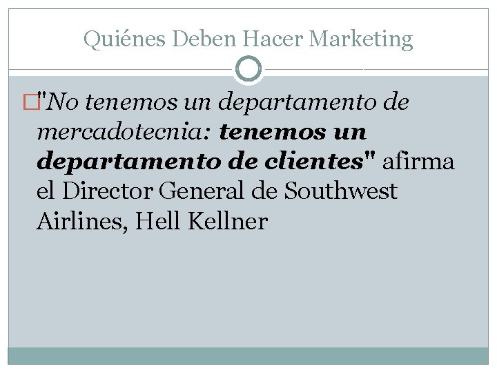 Quiénes Deben Hacer Marketing �"No tenemos un departamento de mercadotecnia: tenemos un departamento de