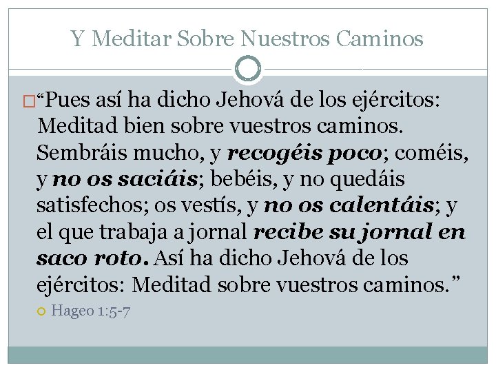 Y Meditar Sobre Nuestros Caminos �“Pues así ha dicho Jehová de los ejércitos: Meditad