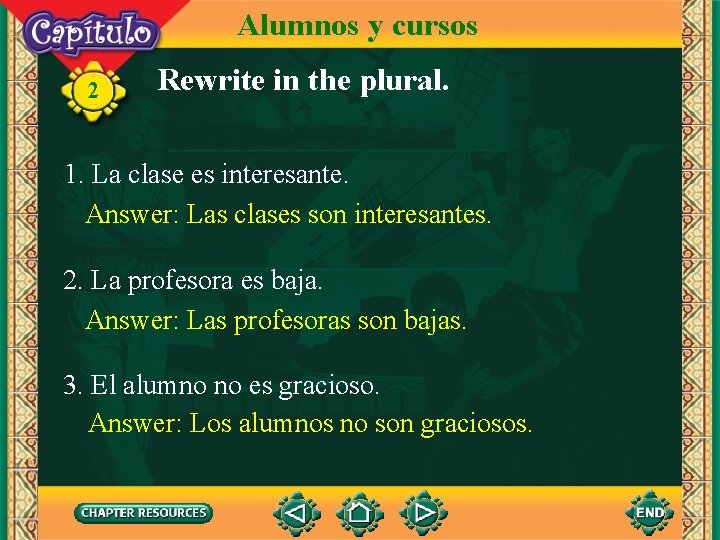 Alumnos y cursos 2 Rewrite in the plural. 1. La clase es interesante. Answer: