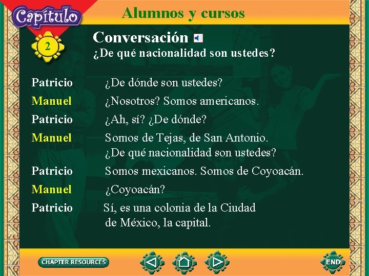 2 Alumnos y cursos Conversación ¿De qué nacionalidad son ustedes? Patricio Manuel ¿De dónde