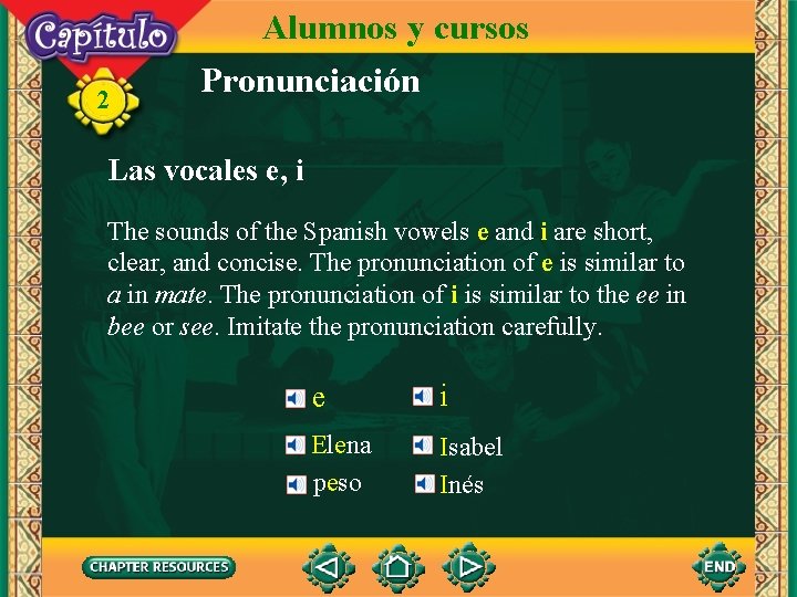2 Alumnos y cursos Pronunciación Las vocales e, i The sounds of the Spanish