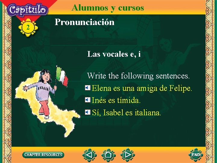 2 Alumnos y cursos Pronunciación Las vocales e, i Write the following sentences. Elena