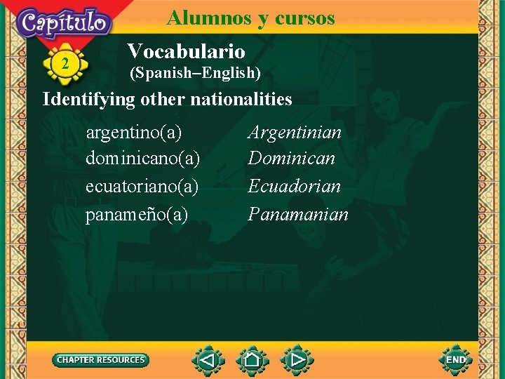 2 Alumnos y cursos Vocabulario (Spanish–English) Identifying other nationalities argentino(a) dominicano(a) ecuatoriano(a) panameño(a) Argentinian