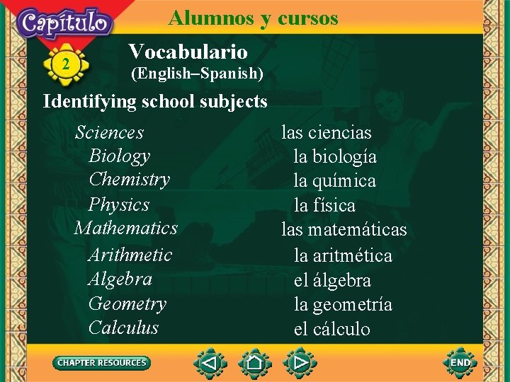 2 Alumnos y cursos Vocabulario (English–Spanish) Identifying school subjects Sciences Biology Chemistry Physics Mathematics