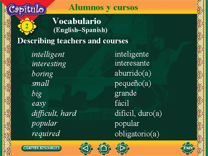 2 Alumnos y cursos Vocabulario (English–Spanish) Describing teachers and courses intelligent interesting boring small