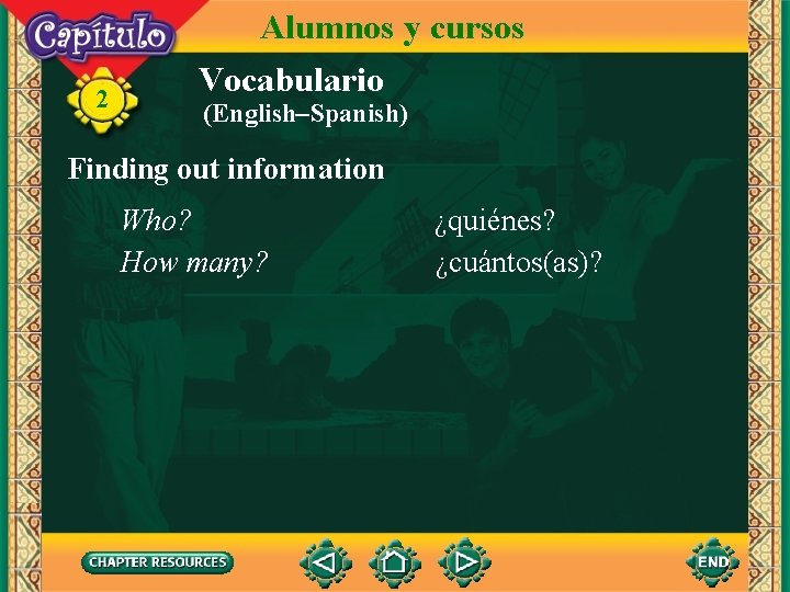 2 Alumnos y cursos Vocabulario (English–Spanish) Finding out information Who? How many? ¿quiénes? ¿cuántos(as)?