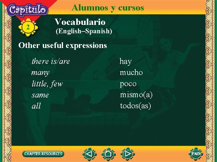 2 Alumnos y cursos Vocabulario (English–Spanish) Other useful expressions there is/are many little, few