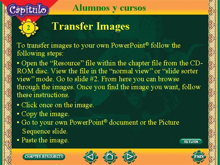 Alumnos y cursos 2 Transfer Images To transfer images to your own Power. Point®