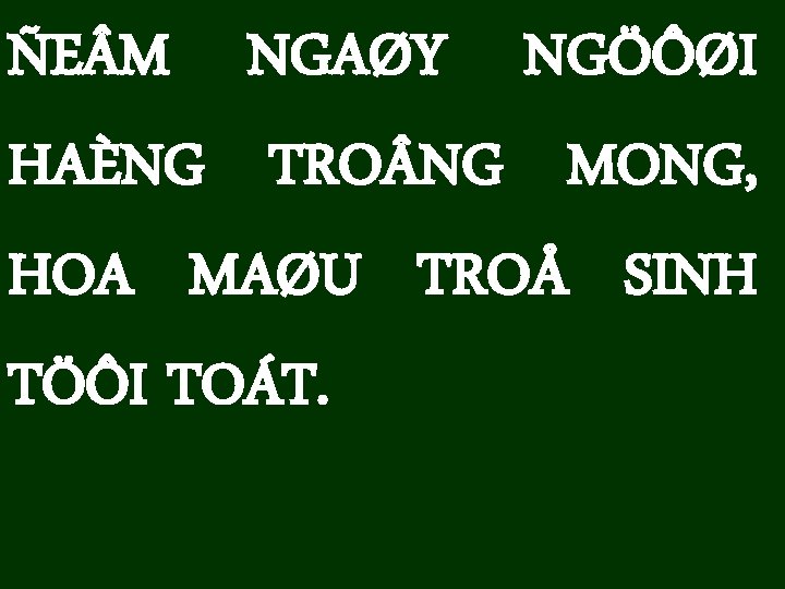 ÑE M NGAØY NGÖÔØI HAÈNG TRO NG MONG, HOA MAØU TROÅ SINH TÖÔI TOÁT.