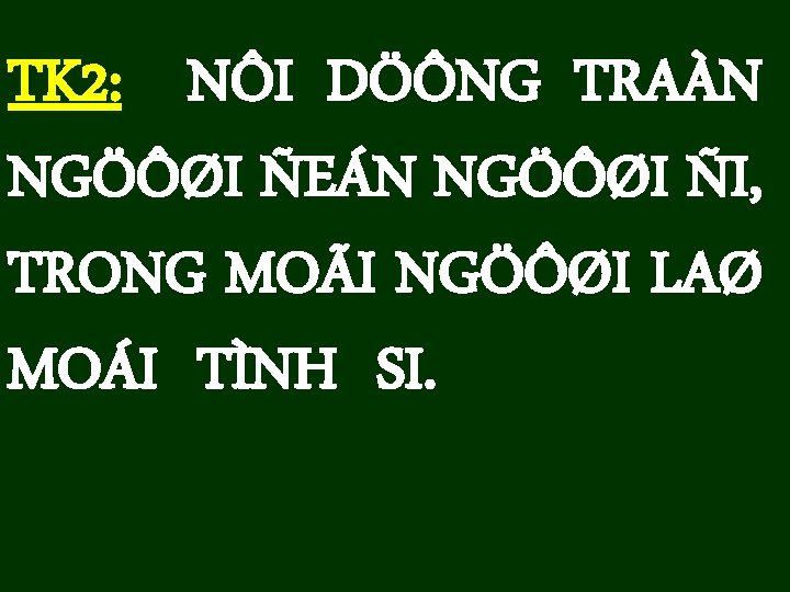 TK 2: NÔI DÖÔNG TRAÀN NGÖÔØI ÑEÁN NGÖÔØI ÑI, TRONG MOÃI NGÖÔØI LAØ MOÁI