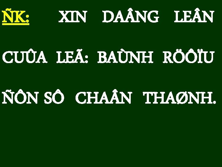 ÑK: XIN DA NG LE N CUÛA LEÃ: BAÙNH RÖÔÏU ÑÔN SÔ CHA N