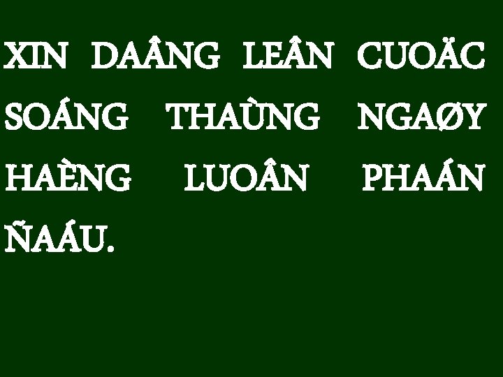 XIN DA NG LE N CUOÄC SOÁNG THAÙNG NGAØY HAÈNG LUO N PHAÁN ÑAÁU.